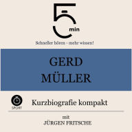Gerd Müller: Kurzbiografie kompakt: 5 Minuten: Schneller hören - mehr wissen!
