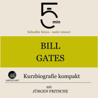Bill Gates: Kurzbiografie kompakt: 5 Minuten: Schneller hören - mehr wissen!