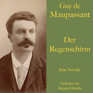 Guy de Maupassant: Der Regenschirm: Eine Novelle. Ungekürzt gelesen.