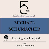 Michael Schumacher: Kurzbiografie kompakt: 5 Minuten: Schneller hören - mehr wissen!