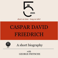 Caspar David Friedrich: A short biography: 5 Minutes: Short on time - long on info!