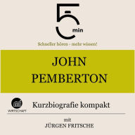 John Pemberton: Kurzbiografie kompakt: 5 Minuten: Schneller hören - mehr wissen!