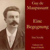 Guy de Maupassant: Eine Begegnung: Eine Novelle. Ungekürzt gelesen.