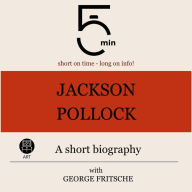 Jackson Pollock: A short biography: 5 Minutes: Short on time - long on info!