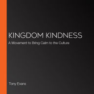 Kingdom Kindness: A Movement to Bring Calm to the Culture