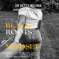 Black Roots of Mindset: A New Era of Mental Health Advocacy for the African American Community