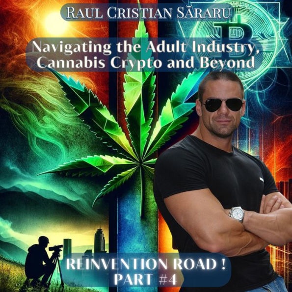Navigating the Adult Industry, Cannabis: Crypto and Beyond (Reinvention Road): A Revolutionary Guide to Navigating the New Frontiers of Personal Well-being