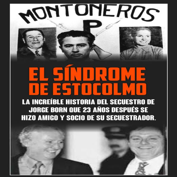 EL SÍNDROME DE ESTOCOLMO: La increíble historia del secuestro de Jorge Born que obtuvo el rescate más alto de la historia moderna para financiar las acciones del Montoneros y que 23 años después se hicieron amigos y socios.