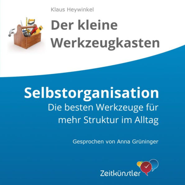 Selbstorganisation: Sich selber gut organisieren und strukturiert Arbeiten