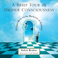 A Brief Tour of Higher Consciousness: A Cosmic Book on the Mechanics of Creation