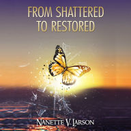 From Shattered to Restored: Recovering Hope, Discovering Purpose