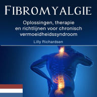 Fibromyalgie: Oplossingen, therapie en richtlijnen voor chronisch vermoeidheidssyndroom