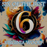 Virginia Woolf - Six of the Best: Their legacy in 6 classic stories