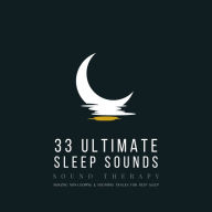 33 Ultimate Sleep Sounds - Soothing Sounds for Deep Sleep: Amazing Non-Looping & Soothing Tracks for Deep Sleep