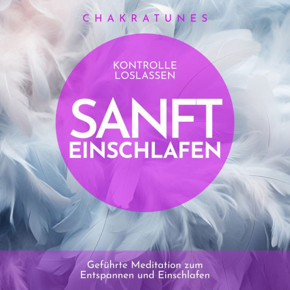 Kontrolle loslassen - sanft einschlafen: Geführte Meditation zum Entspannen und Einschlafen