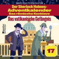 Das vatikanische Gefängnis (Der Sherlock Holmes-Adventkalender - Das römische Konklave, Folge 17)