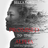 Promised to the Alpha: Book #6 in 9 Novellas by Bella Lore: Digitally narrated using a synthesized voice