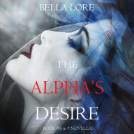 The Alpha's Desire: Book #8 in 9 Novellas by Bella Lore: Digitally narrated using a synthesized voice