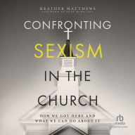 Confronting Sexism in the Church: How We Got Here and What We Can Do About It