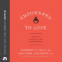 Empowered to Love: Discovering Your God-Given Power to Create a Marriage You Both Love