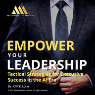 Empower your Leadership: Tactical Strategies for Executive Success in the AI Era