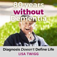 80 Years Without Dementia: Diagnosis Doesn't Define Life