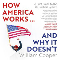 How America Works...and Why It Doesn't: A Brief Guide to the US Political System