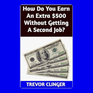 How Do You Earn An Extra $500 Without Getting A Second Job?