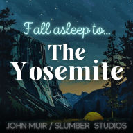 The Yosemite A Nature Story for Sleep: A soothing reading for relaxation and sleep
