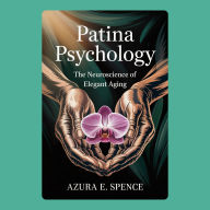 Patina Psychology: The Neuroscience of Elegant Aging