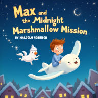 Max and the Midnight Marshmallow Mission