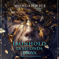 Ironhold: La Seconda Prova (Volume #2 della serie Ironhold): Narrato digitalmente con voce sintetizzata