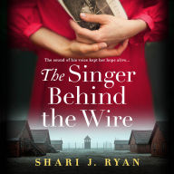 The Singer Behind the Wire: Completely heartbreaking and page-turning World War Two fiction