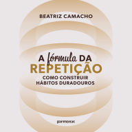 ¿A fórmula da repetição: como construir hábitos duradouros (Abridged)