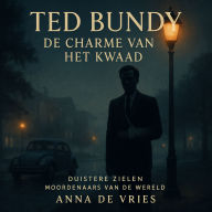 Ted Bundy: De Charme van het Kwaad: Duistere Zielen: Moordenaars van de Wereld
