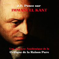 J.D. Ponce sur Emmanuel Kant: Une Analyse Académique de la Critique de la Raison Pure