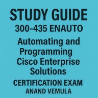 Study Guide 300-435 ENAUTO Automating and Programming Cisco Enterprise Solutions Certification Exam