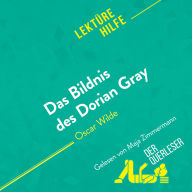 Das Bildnis des Dorian Gray von Oscar Wilde (Lektürehilfe): Detaillierte Zusammenfassung, Personenanalyse und Interpretation