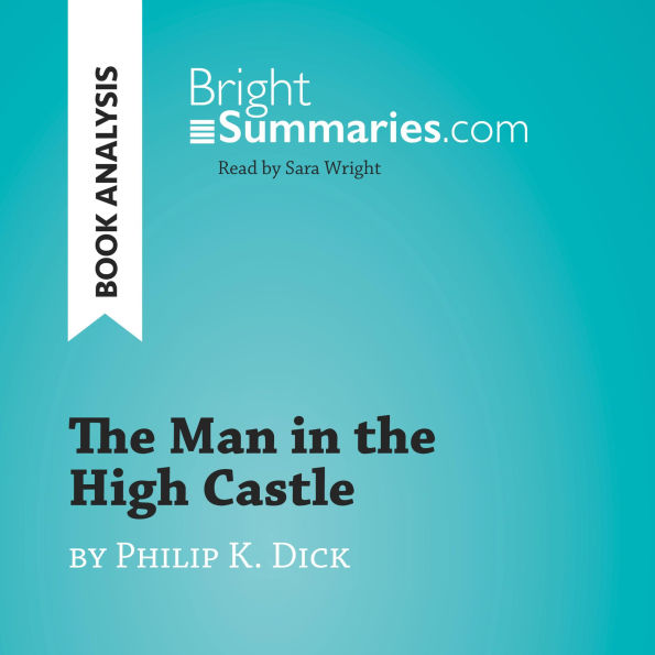 Man in the High Castle by Philip K. Dick, The (Book Analysis): Detailed Summary, Analysis and Reading Guide