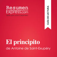 El principito de Antoine de Saint-Exupéry (Guía de lectura): Resumen y análisis completo