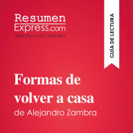 Formas de volver a casa de Alejandro Zambra (Guía de lectura): Resumen y análisis completo