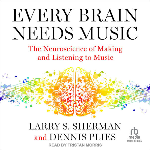 Every Brain Needs Music: The Neuroscience of Making and Listening to Music