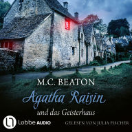 Agatha Raisin und das Geisterhaus - Agatha Raisin, Teil 14 (Gekürzt)