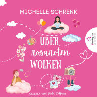 Über rosaroten Wolken - Von Nacktschnecken, Himberbonbons und fehlenden Schmetterlingen im Bauch (ungekürzt)