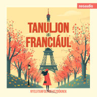 Nyelvtanfolyamok kezd¿knek, Tanuljon franciául (Teljes)