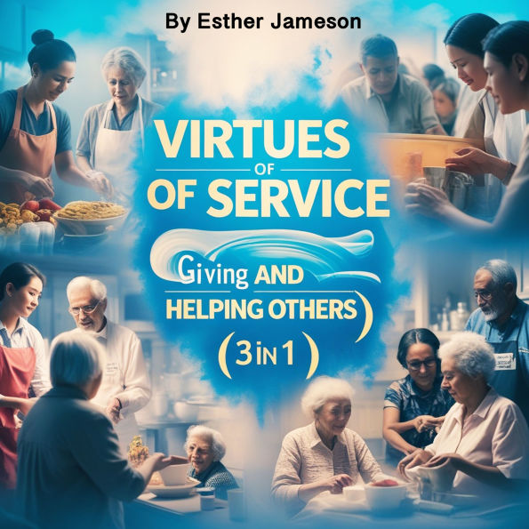 Virtues of Service: Giving and Helping Others (3 in 1)