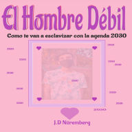 El Hombre Débil: como te van a esclavizar con la agenda 2030