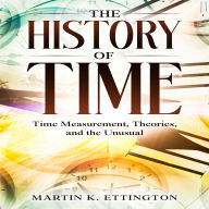 A Fascinating Journey Through Time: Time Measurement, Theories, and the Unusual