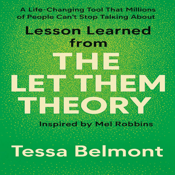 Lesson Learned from The Let Them Theory: A Life-Changing Tool That Millions of People Can't Stop Talking About Inspired by Mel Robbins