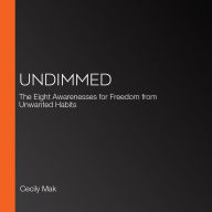 Undimmed: The Eight Awarenesses for Freedom from Unwanted Habits